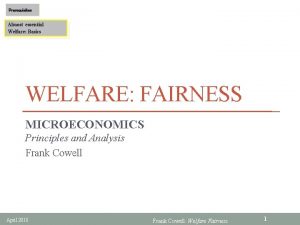 Prerequisites Almost essential Welfare Basics WELFARE FAIRNESS MICROECONOMICS