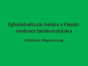 ghajlatvltozs hatsa a Krptmedence biodiverzitsra Eltrben Magyarorszg Krptmedence