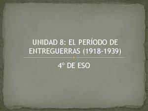 UNIDAD 8 EL PERODO DE ENTREGUERRAS 1918 1939