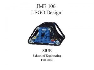 IME 106 LEGO Design SIUE School of Engineering