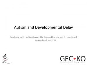 Autism and Developmental Delay Developed by Dr Judith