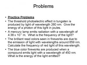 Problems Practice Problems The threshold photoelectric effect in