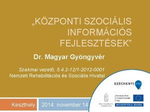 KZPONTI SZOCILIS INFORMCIS FEJLESZTSEK Dr Magyar Gyngyvr Szakmai