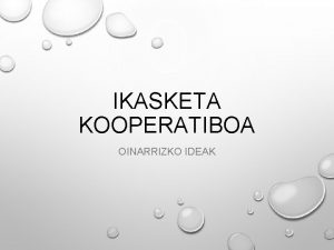 IKASKETA KOOPERATIBOA OINARRIZKO IDEAK ZER DA IKASKETA KOOPERATIBOA