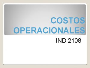 COSTOS OPERACIONALES IND 2108 NATURALEZA CONCEPTOS Y CLASIFICACION