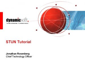 STUN Tutorial Jonathan Rosenberg Chief Technology Officer Simple