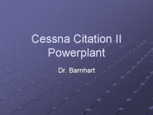 Cessna Citation II Powerplant Dr Barnhart Introduction Powerplant