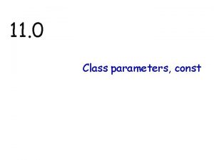 11 0 Class parameters const Parameter passing efficiency