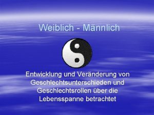 Weiblich Mnnlich Entwicklung und Vernderung von Geschlechtsunterschieden und