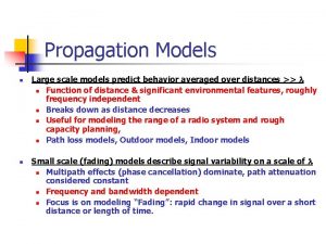 Propagation Models n n Large scale models predict