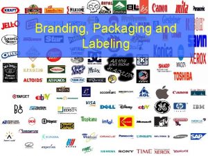 Branding and labeling Branding and labeling