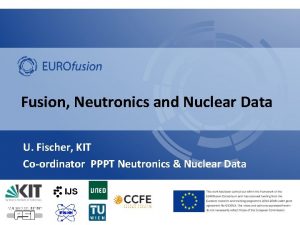 Fusion Neutronics and Nuclear Data U Fischer KIT