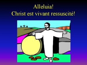Alléluia alléluia christ est vivant ressuscité
