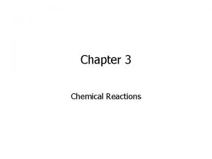 Chapter 3 Chemical Reactions Chemical and Physical Properties