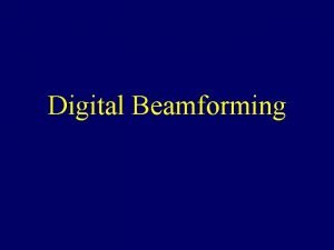 Digital Beamforming Beamforming Manipulation of transmit and receive