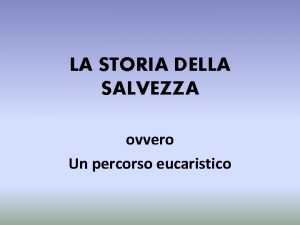 LA STORIA DELLA SALVEZZA ovvero Un percorso eucaristico