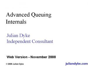 Advanced Queuing Internals Julian Dyke Independent Consultant Web