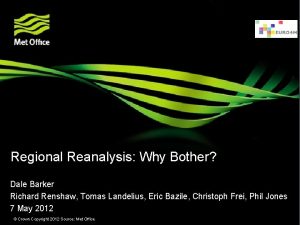 Regional Reanalysis Why Bother Dale Barker Richard Renshaw