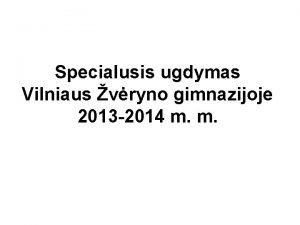 Specialusis ugdymas Vilniaus vryno gimnazijoje 2013 2014 m