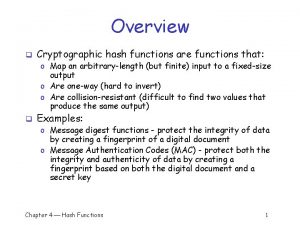 Overview q Cryptographic hash functions are functions that