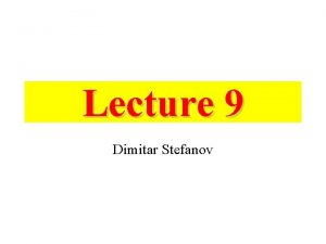 Lecture 9 Dimitar Stefanov Recapping DC and AC