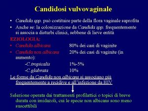 Candidosi vulvovaginale Candida spp pu costituire parte della