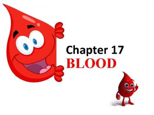 Chapter 17 BLOOD Blood Composition Functions Blood is