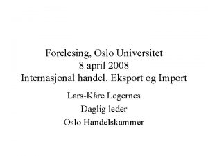 Forelesing Oslo Universitet 8 april 2008 Internasjonal handel