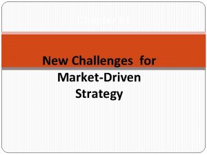 Chapter 01 New Challenges for MarketDriven Strategy Objectives