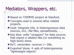 Mediators Wrappers etc Based on TSIMMIS project at