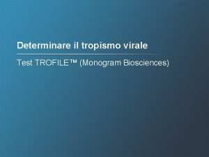 Determinare il tropismo virale Test TROFILE Monogram Biosciences