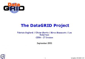 The Data GRID Project Fabrizio Gagliardi Olivier Martin