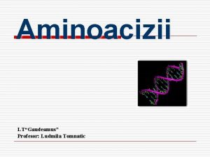 Aminoacizii LTGaudeamus Profesor Ludmila Tomnatic DEFINIIE Combinaii organice