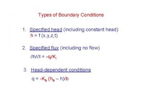 Types of Boundary Conditions 1 Specified head including