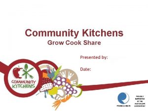 Community Kitchens Grow Cook Share Presented by Date