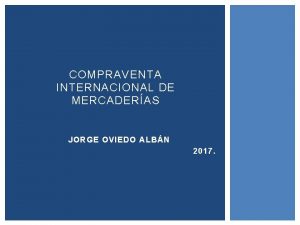 COMPRAVENTA INTERNACIONAL DE MERCADERAS JORGE OVIEDO ALBN 2017