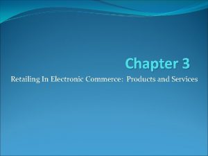 Chapter 3 Retailing In Electronic Commerce Products and