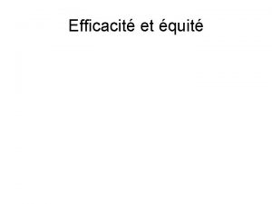 Efficacit et quit Efficacit Facteurs institutionnels organisation des