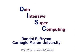 Data Intensive Super Computing Randal E Bryant Carnegie