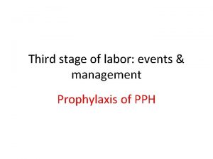 Third stage of labor events management Prophylaxis of