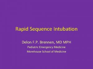 Rapid Sequence Intubation Delon F P Brennen MD