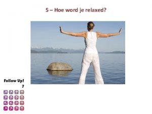 5 Hoe word je relaxed Wat doe ik