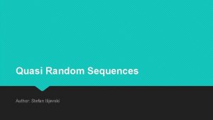 Quasi Random Sequences Author Stefan Ilijevski Random sequences