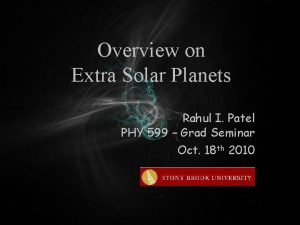 Overview on Extra Solar Planets Rahul I Patel