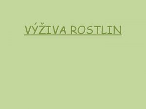 VIVA ROSTLIN Rozdlen rostlin podle vivy 1 ROSTLINY