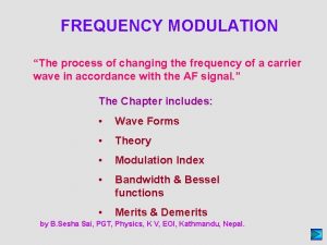 FREQUENCY MODULATION The process of changing the frequency