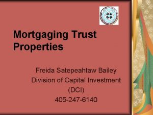 Mortgaging Trust Properties Freida Satepeahtaw Bailey Division of