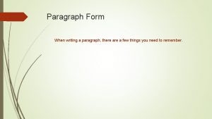 Paragraph Form When writing a paragraph there a