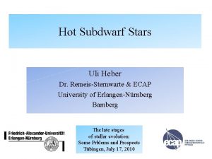 Hot Subdwarf Stars Uli Heber Dr RemeisSternwarte ECAP