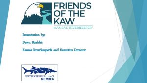 Presentation by Dawn Buehler Kansas Riverkeeper and Executive
